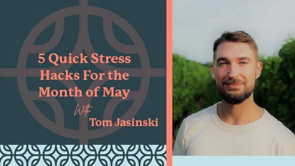 5 Quick Stress Hacks for the Month of May with guide Tom Jasinski