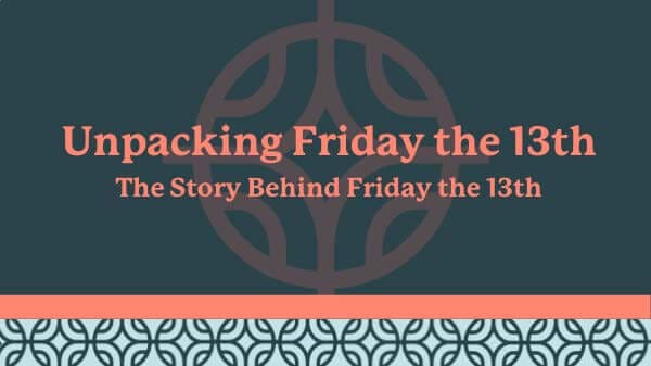 Unpacking Friday the 13th, the story behind Friday the 13th